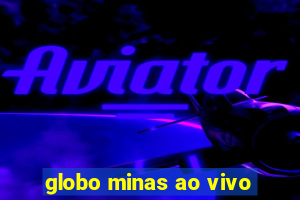 globo minas ao vivo